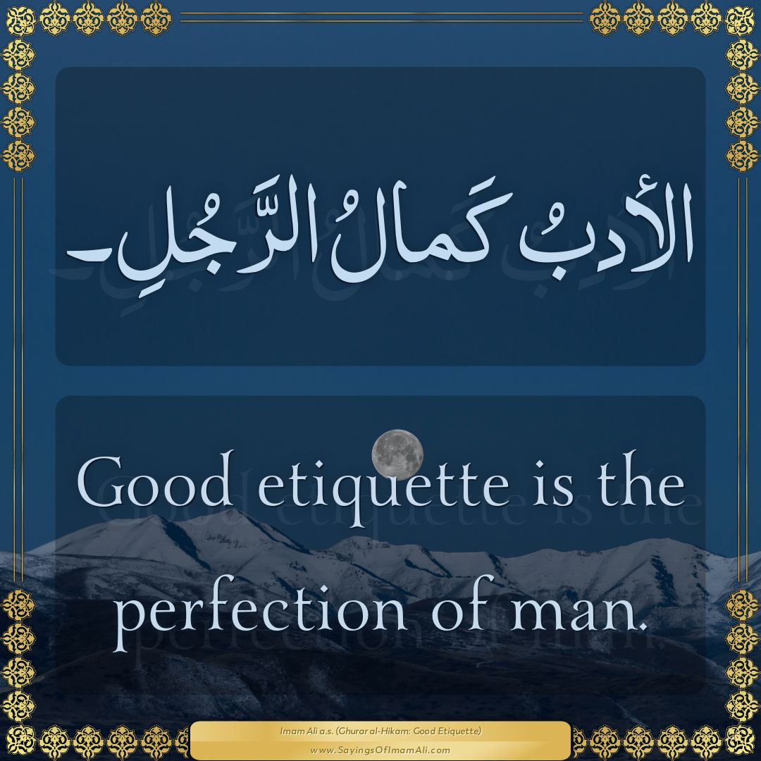 Good etiquette is the perfection of man.